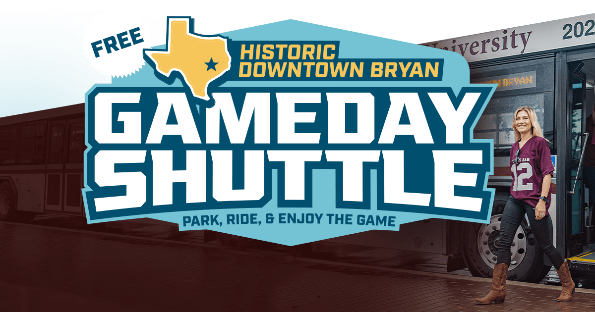 Free Historic Downtown Bryan Gameday Shuttle: Park, Ride, and enjoy the game.